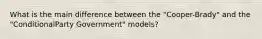 What is the main difference between the "Cooper-Brady" and the "ConditionalParty Government" models?