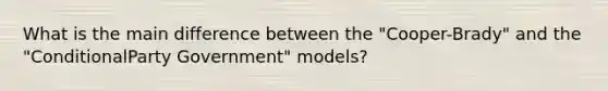 What is the main difference between the "Cooper-Brady" and the "ConditionalParty Government" models?