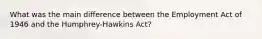 What was the main difference between the Employment Act of 1946 and the Humphrey-Hawkins Act?