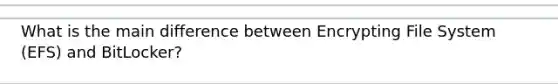 What is the main difference between Encrypting File System (EFS) and BitLocker?