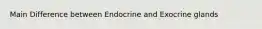 Main Difference between Endocrine and Exocrine glands