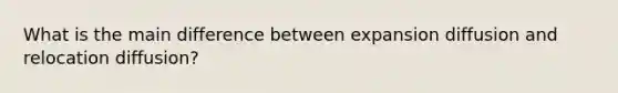 What is the main difference between expansion diffusion and relocation diffusion?