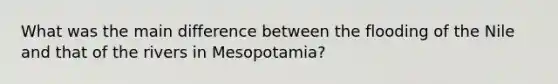 What was the main difference between the flooding of the Nile and that of the rivers in Mesopotamia?