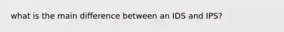 what is the main difference between an IDS and IPS?