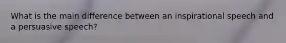 What is the main difference between an inspirational speech and a persuasive speech?