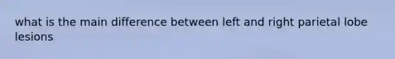 what is the main difference between left and right parietal lobe lesions