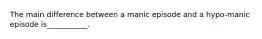 The main difference between a manic episode and a hypo-manic episode is___________.