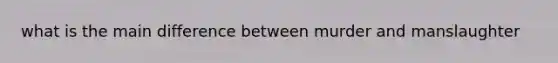 what is the main difference between murder and manslaughter