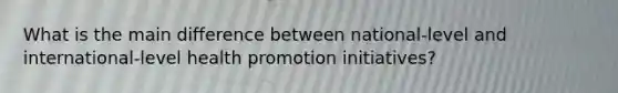 What is the main difference between national-level and international-level health promotion initiatives?