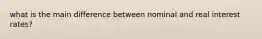 what is the main difference between nominal and real interest rates?