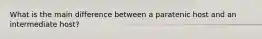 What is the main difference between a paratenic host and an intermediate host?