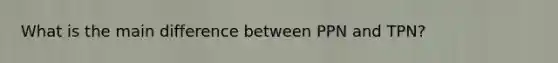 What is the main difference between PPN and TPN?