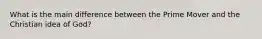 What is the main difference between the Prime Mover and the Christian idea of God?