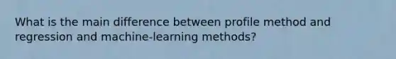 What is the main difference between profile method and regression and machine-learning methods?