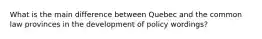 What is the main difference between Quebec and the common law provinces in the development of policy wordings?