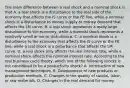 The main difference between a real shock and a nominal shock is that A. a real shock is a disturbance to the real side of the economy that affects the IS curve or the FE​ line, while a nominal shock is a disturbance to money supply or money demand that affects the LM curve. B. a real shock represents a really large disturbance to the​ economy, while a nominal shock represents a relatively small or minor disturbance. C. a nominal shock is a disturbance to the economy that affects the IS curve or the FE​ line, while a real shock is a disturbance that affects the LM curve. D. a real shock only affects the real interest​ rate, while a nominal shock affects the nominal interest rate. According to the real business cycle​ theory, which one of the following shocks is not considered to be a productivity​ shock? A. Introduction of new management techniques. B. Development of new products or production methods. C. Changes in the quality of​ capital, labor, or raw materials. D. Changes in the real demand for money.