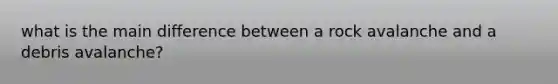 what is the main difference between a rock avalanche and a debris avalanche?