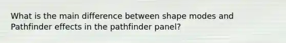 What is the main difference between shape modes and Pathfinder effects in the pathfinder panel?