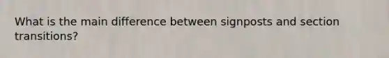 What is the main difference between signposts and section transitions?