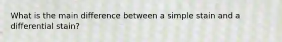 What is the main difference between a simple stain and a differential stain?