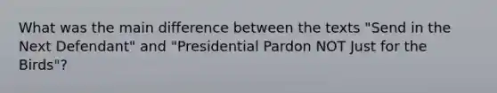 What was the main difference between the texts "Send in the Next Defendant" and "Presidential Pardon NOT Just for the Birds"?