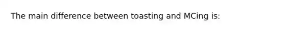 The main difference between toasting and MCing is: