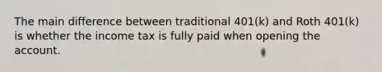 The main difference between traditional 401(k) and Roth 401(k) is whether the income tax is fully paid when opening the account.