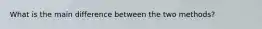 What is the main difference between the two methods?