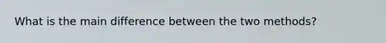 What is the main difference between the two methods?