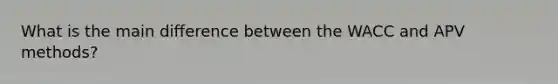 What is the main difference between the WACC and APV methods?