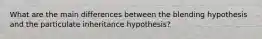 What are the main differences between the blending hypothesis and the particulate inheritance hypothesis?