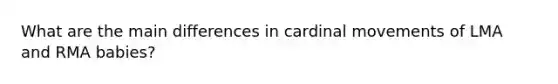 What are the main differences in cardinal movements of LMA and RMA babies?