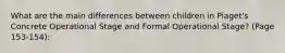 What are the main differences between children in Piaget's Concrete Operational Stage and Formal Operational Stage? (Page 153-154):