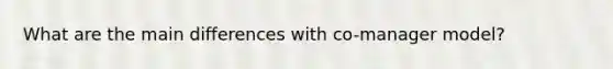 What are the main differences with co-manager model?