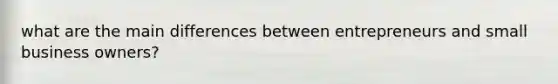 what are the main differences between entrepreneurs and small business owners?