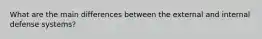 What are the main differences between the external and internal defense systems?