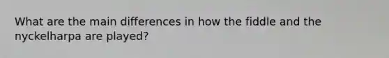 What are the main differences in how the fiddle and the nyckelharpa are played?