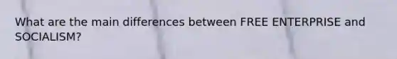 What are the main differences between FREE ENTERPRISE and SOCIALISM?
