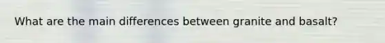What are the main differences between granite and basalt?