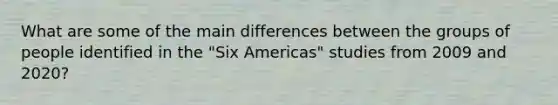 What are some of the main differences between the groups of people identified in the "Six Americas" studies from 2009 and 2020?