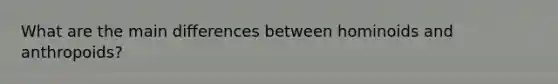 What are the main differences between hominoids and anthropoids?