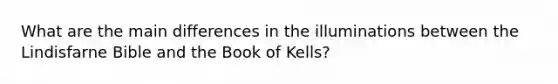 What are the main differences in the illuminations between the Lindisfarne Bible and the Book of Kells?