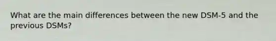 What are the main differences between the new DSM-5 and the previous DSMs?