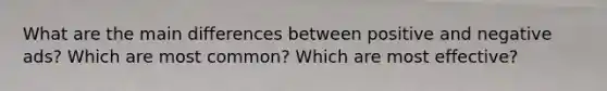 What are the main differences between positive and negative ads? Which are most common? Which are most effective?