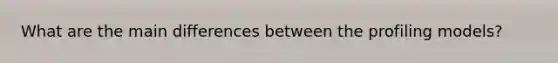 What are the main differences between the profiling models?