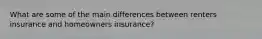 What are some of the main differences between renters insurance and homeowners insurance?