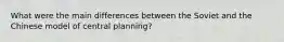 What were the main differences between the Soviet and the Chinese model of central planning?