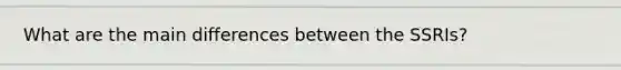 What are the main differences between the SSRIs?