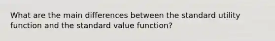 What are the main differences between the standard utility function and the standard value function?