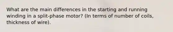 What are the main differences in the starting and running winding in a split-phase motor? (In terms of number of coils, thickness of wire).